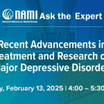 NAMI Ask the Expert: Recent Advancements in Treatment and Research on Major Depressive Disorder