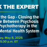 NAMI Ask the Expert: Mind the Gap: Closing the Divide Between Psychosis and Psychotherapy in the U.S. Mental Health System