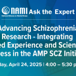 NAMI Ask the Expert: Advancing Schizophrenia Research – Integrating Lived Experience and Scientific Progress in the AMP SCZ Initiative