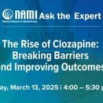 NAMI Ask the Expert: The Rise of Clozapine: Breaking Barriers and Improving Outcomes