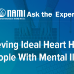 NAMI Ask the Expert: Achieving Ideal Heart Health in People With Mental Illness OD022