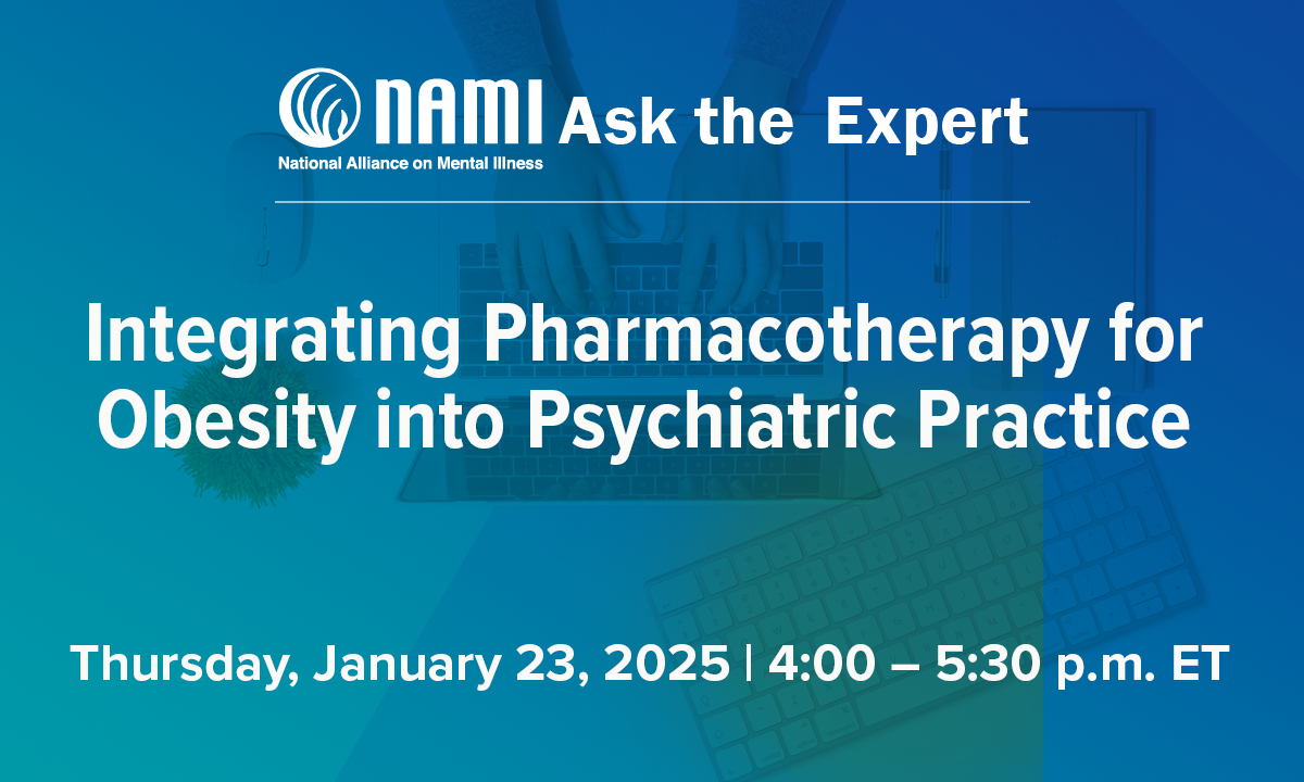 NAMI Ask the Expert: Integrating Pharmacotherapy for Obesity into Psychiatric Practice