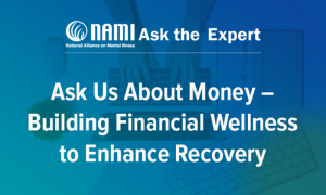 NAMI Ask the Expert: Ask Us About Money – Financial Wellness to Enhance Recovery OD025
