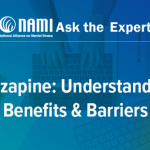 NAMI Ask the Expert: Clozapine: Understanding Benefits & Barriers