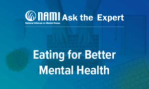 NAMI Ask the Expert: Eating for Better Mental Health