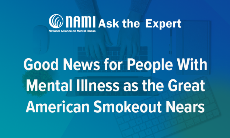 NAMI Ask the Expert: Good News for People With Mental Illness As the Great American Smokeout Nears