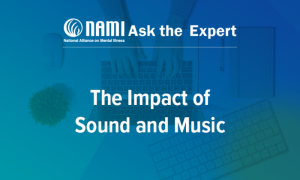 NAMI: Ask the Expert: The Impact of Sound and Music