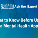 NAMI Ask the Expert: What to Know Before Using a Mental Health App