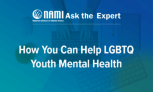 NAMI Ask the Expert: How You Can Help LGBTQ Youth Mental Health