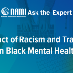 NAMI Ask the Expert: Impact of Racism and Trauma on Black Mental Health